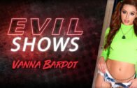 EvilAngel – Vanna Bardot Evil Shows