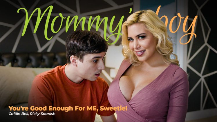 MommysBoy – Caitlin Bell – You’re Good Enough For ME, Sweetie!