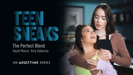 TeenSneaks - Hazel Moore And Aria Valencia - The Perfect Blend