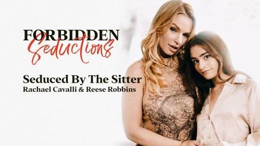 ForbiddenSeductions - Rachael Cavalli And Reese Robbins - Seduced By The Sitter