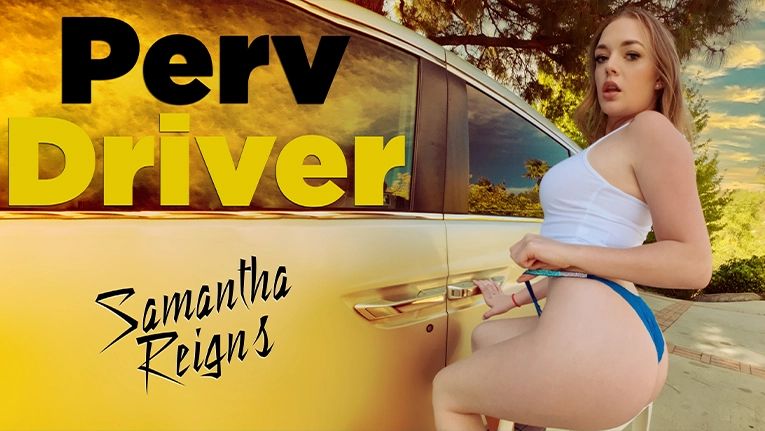 PervDriver &#8211; Samantha Reigns &#8211; You Drive Me Crazy, Perverzija.com