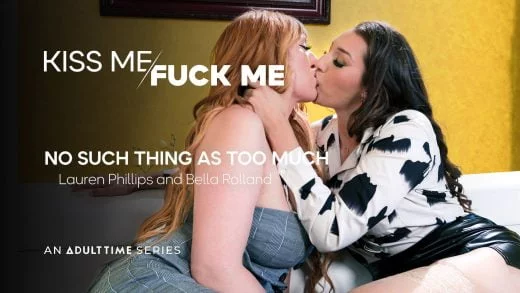 KissMeFuckMe - Lauren Phillips And Bella Rolland - No Such Thing As Too Much