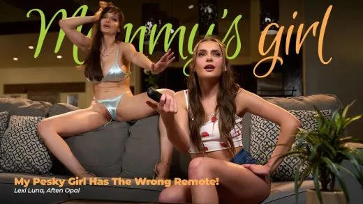 MommysGirl – Lexi Luna And Aften Opal – My Pesky Girl Has The Wrong Remote!
