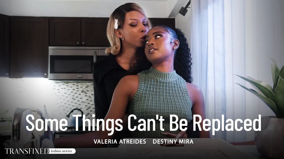 Transfixed &#8211; Destiny Mira And Valeria Atreides &#8211; Some Things Can&#8217;t Be Replaced