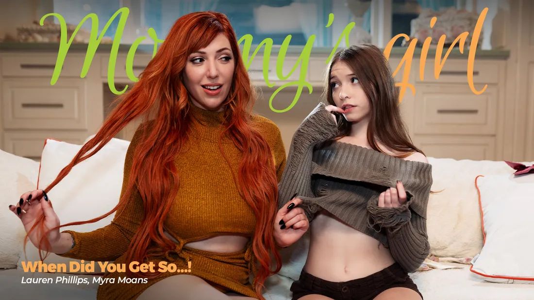 MommysGirl &#8211; Lauren Phillips And Myra Moans &#8211; When Did You Get So&#8230;!