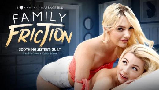 AllGirlMassage – Carolina Sweets And Kenna James – Family Friction 2 – Soothing Sister’s Guilt