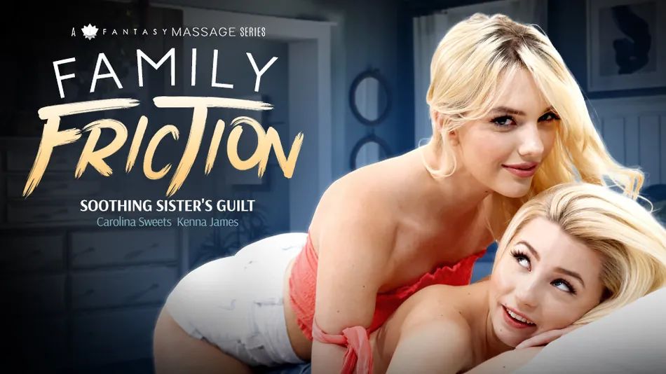 AllGirlMassage &#8211; Carolina Sweets And Kenna James &#8211; Family Friction 2 &#8211; Soothing Sister&#8217;s Guilt