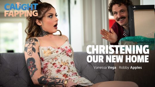 CaughtFapping – Vanessa Vega – Christening Our New Home