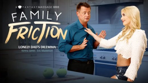 NuruMassage – Kenna James – Family Friction 3: Lonely Dad’s Dilemma