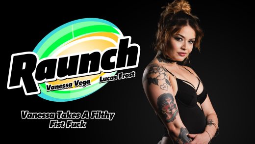 Raunch – Vanessa Vega – Vanessa Takes A Filthy Fist Fuck