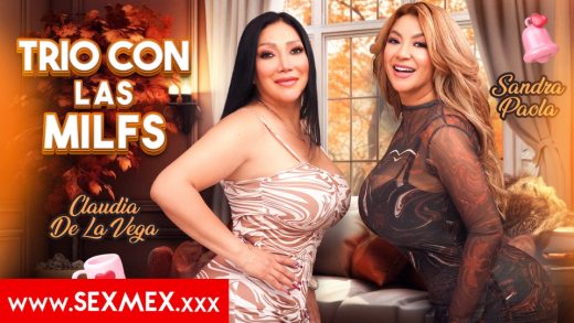 SexMex – Claudia De La Vega and Sandra Paola – Threesome With The Milfs